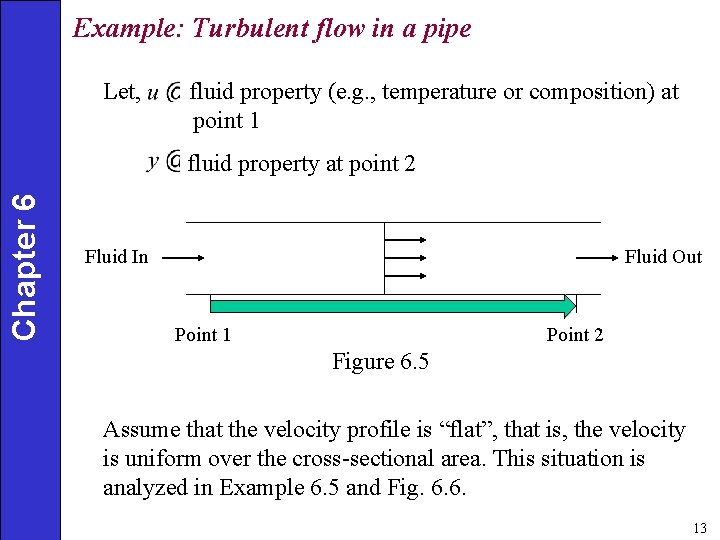 Example: Turbulent flow in a pipe Let, fluid property (e. g. , temperature or