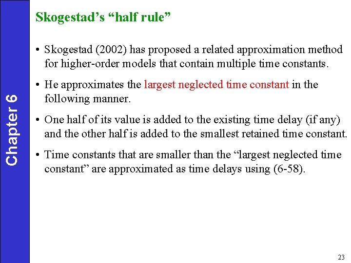 Skogestad’s “half rule” Chapter 6 • Skogestad (2002) has proposed a related approximation method