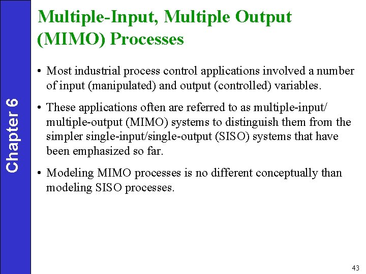 Multiple-Input, Multiple Output (MIMO) Processes Chapter 6 • Most industrial process control applications involved