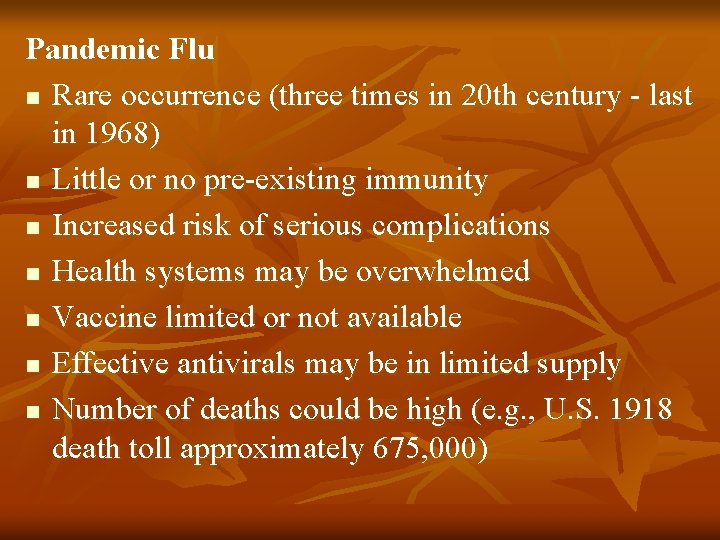 Pandemic Flu n Rare occurrence (three times in 20 th century - last in Pandemic Flu n Rare occurrence (three times in 20 th century - last in