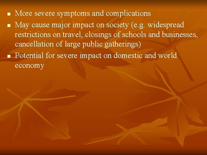 n n n More severe symptoms and complications May cause major impact on society n n n More severe symptoms and complications May cause major impact on society