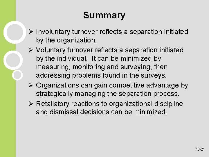 Summary Ø Involuntary turnover reflects a separation initiated by the organization. Ø Voluntary turnover Summary Ø Involuntary turnover reflects a separation initiated by the organization. Ø Voluntary turnover