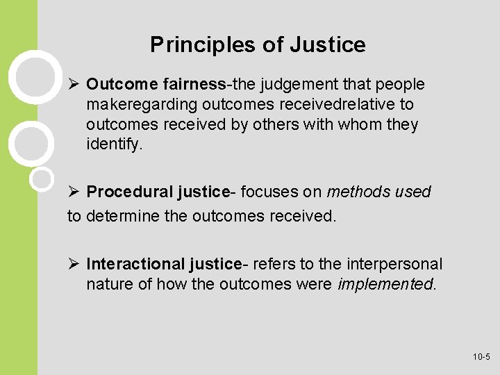 Principles of Justice Ø Outcome fairness-the judgement that people makeregarding outcomes receivedrelative to outcomes Principles of Justice Ø Outcome fairness-the judgement that people makeregarding outcomes receivedrelative to outcomes