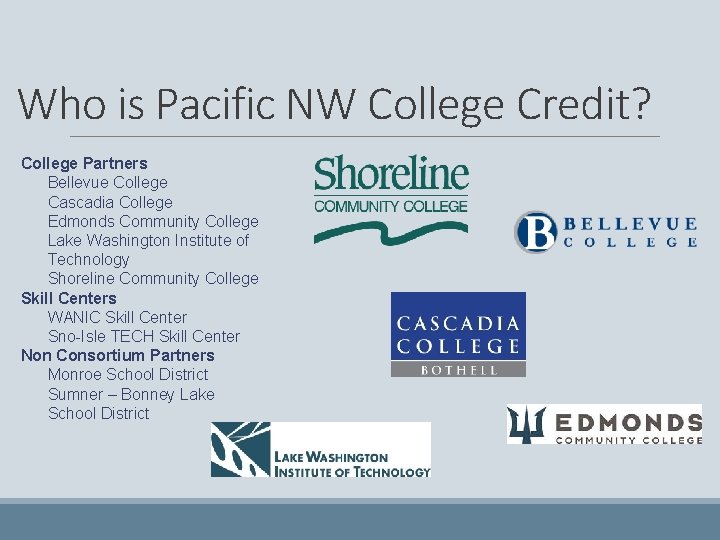 Who is Pacific NW College Credit? College Partners Bellevue College Cascadia College Edmonds Community