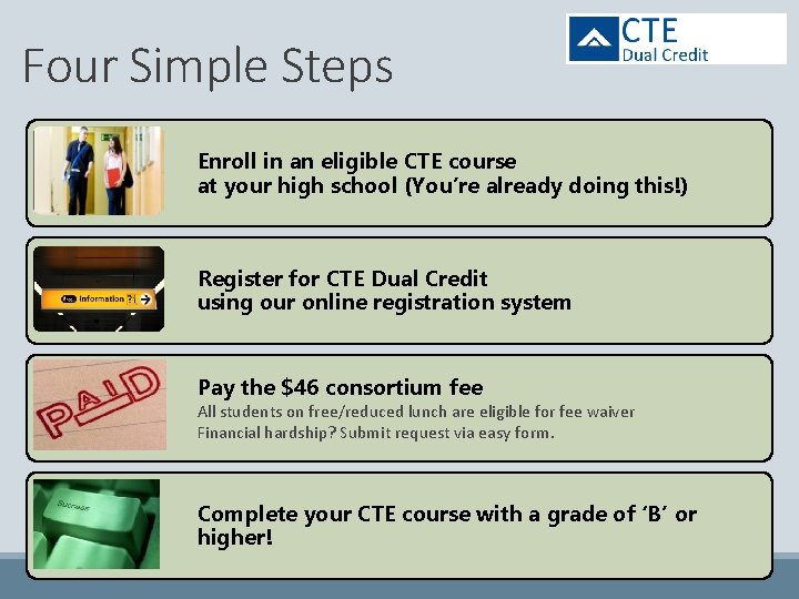 Four Simple Steps Enroll in an eligible CTE course at your high school (You’re