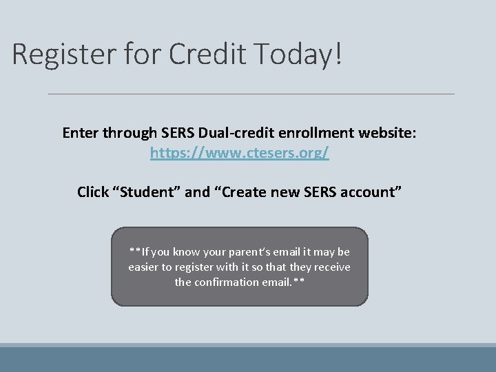 Register for Credit Today! Enter through SERS Dual-credit enrollment website: https: //www. ctesers. org/