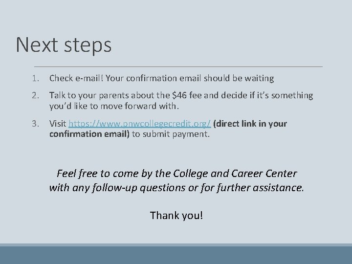 Next steps 1. Check e-mail! Your confirmation email should be waiting 2. Talk to