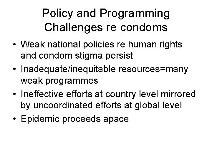 Policy and Programming Challenges re condoms • Weak national policies re human rights and