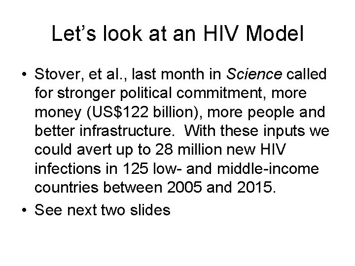 Let’s look at an HIV Model • Stover, et al. , last month in