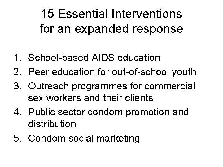 15 Essential Interventions for an expanded response 1. School-based AIDS education 2. Peer education