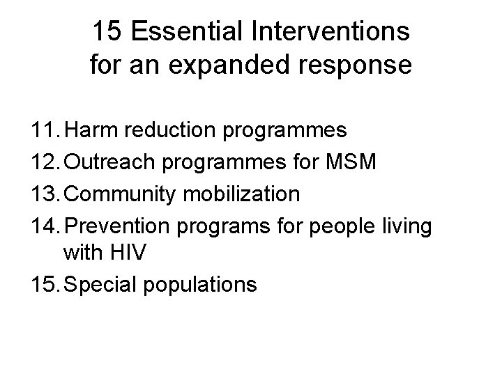 15 Essential Interventions for an expanded response 11. Harm reduction programmes 12. Outreach programmes