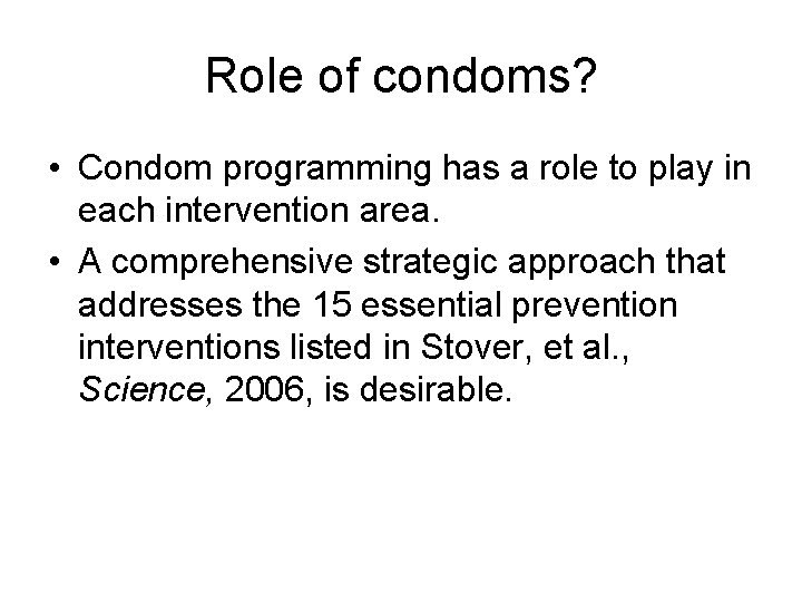 Role of condoms? • Condom programming has a role to play in each intervention