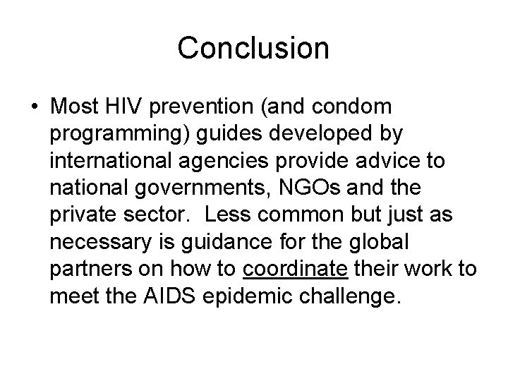 Conclusion • Most HIV prevention (and condom programming) guides developed by international agencies provide