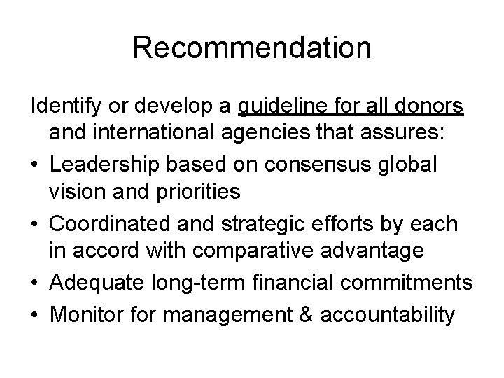 Recommendation Identify or develop a guideline for all donors and international agencies that assures: