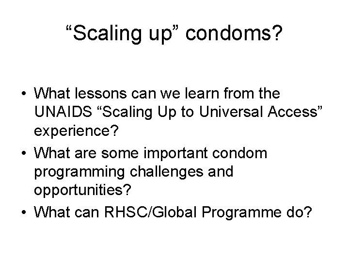 “Scaling up” condoms? • What lessons can we learn from the UNAIDS “Scaling Up