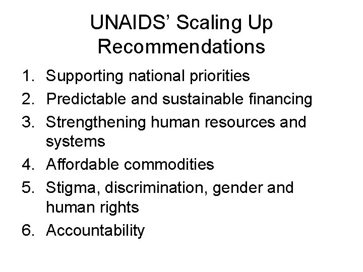 UNAIDS’ Scaling Up Recommendations 1. Supporting national priorities 2. Predictable and sustainable financing 3.