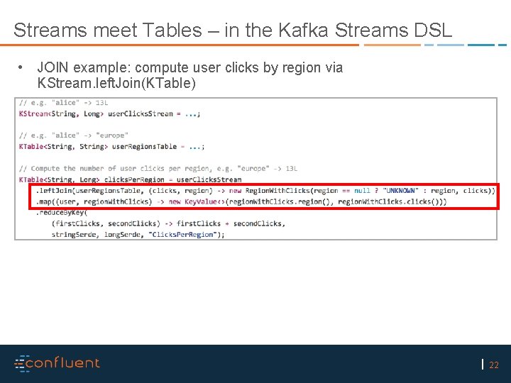 Streams meet Tables – in the Kafka Streams DSL • JOIN example: compute user