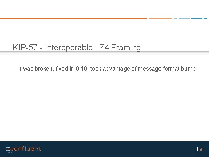 KIP-57 - Interoperable LZ 4 Framing It was broken, fixed in 0. 10, took