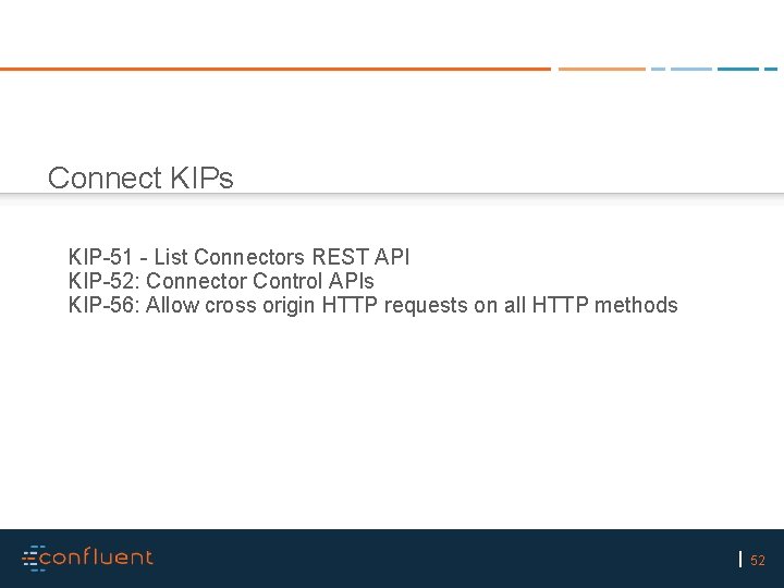 Connect KIPs KIP-51 - List Connectors REST API KIP-52: Connector Control APIs KIP-56: Allow