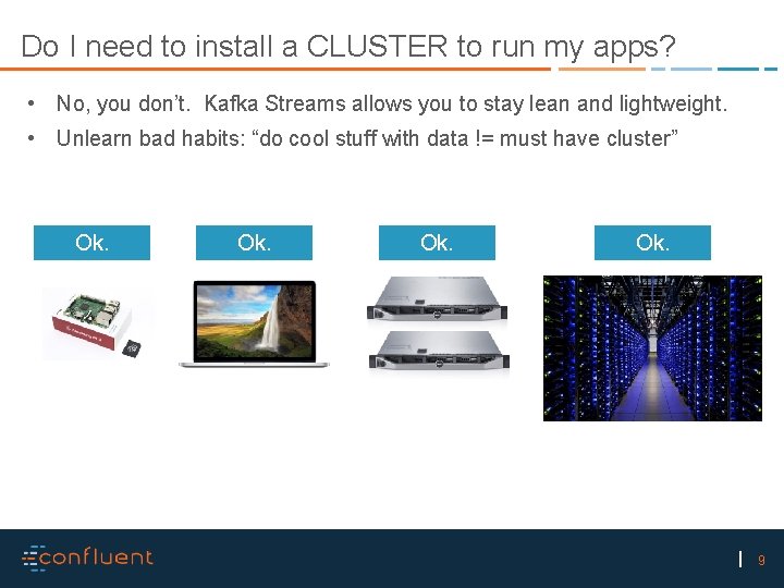Do I need to install a CLUSTER to run my apps? • No, you