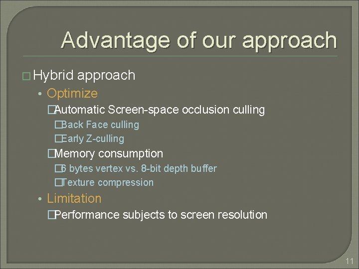 Advantage of our approach � Hybrid approach • Optimize �Automatic Screen-space occlusion culling �Back