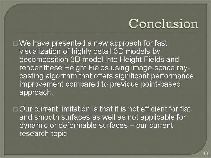 � We have presented a new approach for fast visualization of highly detail 3