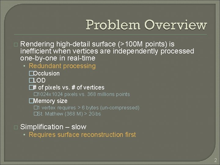 � Rendering high-detail surface (>100 M points) is inefficient when vertices are independently processed