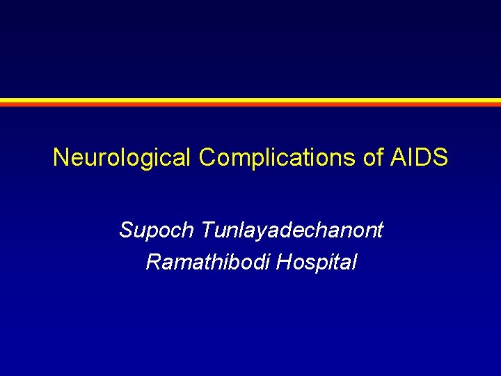 Neurological Complications of AIDS Supoch Tunlayadechanont Ramathibodi Hospital 