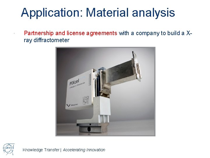 Application: Material analysis • Partnership and license agreements with a company to build a