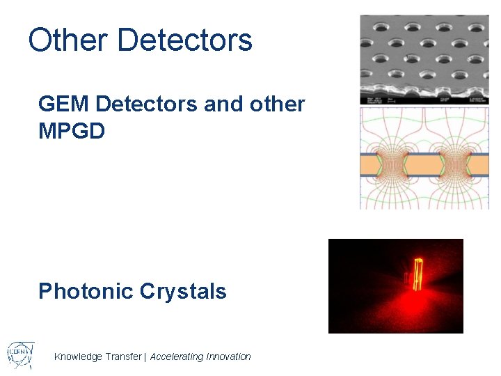 Other Detectors GEM Detectors and other MPGD Photonic Crystals Knowledge Transfer | Accelerating Innovation