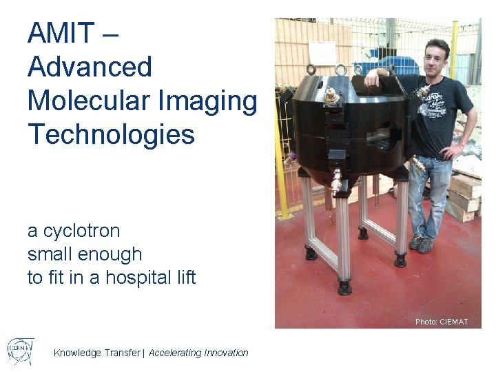 AMIT – Advanced Molecular Imaging Technologies a cyclotron small enough to fit in a