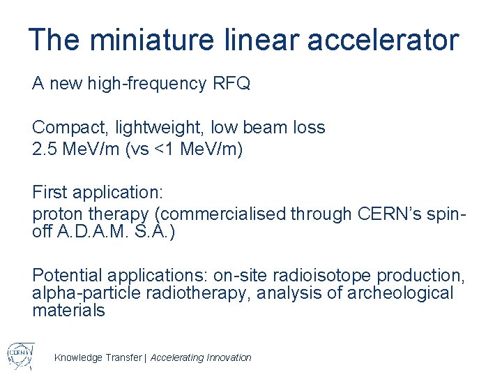 The miniature linear accelerator A new high-frequency RFQ Compact, lightweight, low beam loss 2.