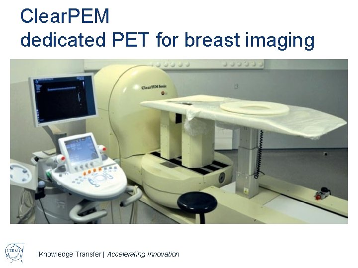 Clear. PEM dedicated PET for breast imaging Knowledge Transfer | Accelerating Innovation 