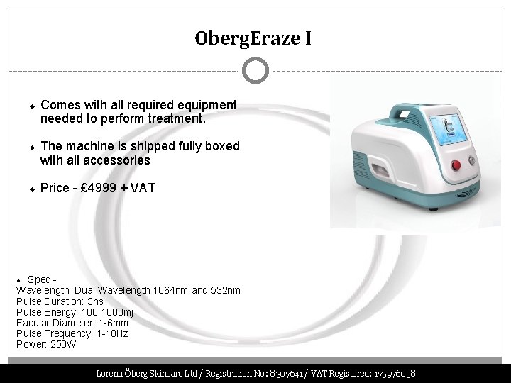 Oberg. Eraze I Comes with all required equipment needed to perform treatment. The machine