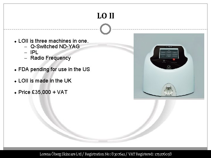 LO II LOII is three machines in one. – Q-Switched ND-YAG – IPL –