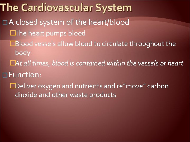 The Cardiovascular System � A closed system of the heart/blood �The heart pumps blood