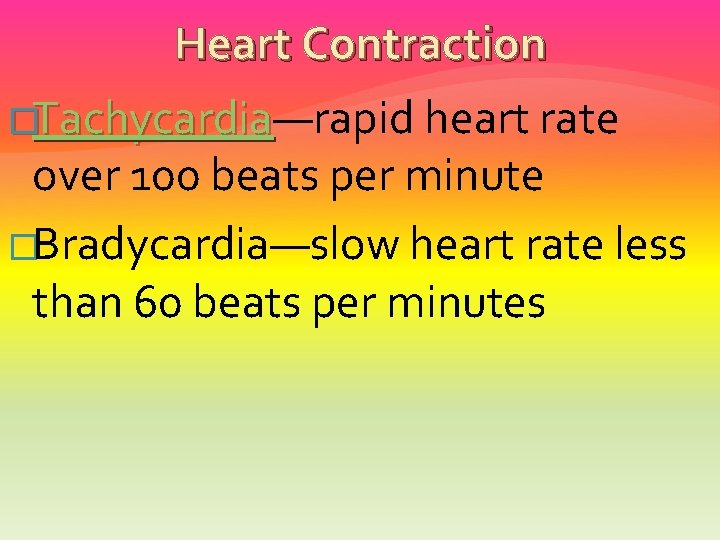 Heart Contraction �Tachycardia—rapid heart rate Tachycardia over 100 beats per minute �Bradycardia—slow heart rate