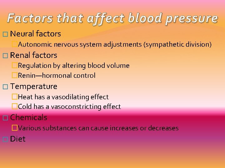 Factors that affect blood pressure � Neural factors �Autonomic nervous system adjustments (sympathetic division)