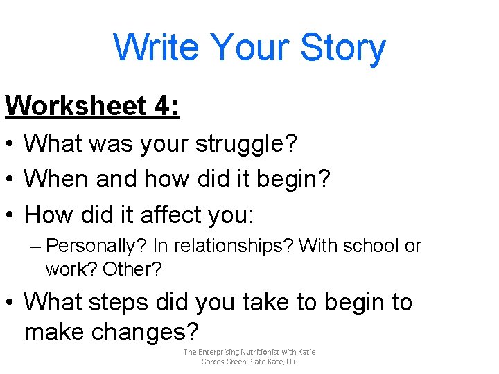 Write Your Story Worksheet 4: • What was your struggle? • When and how