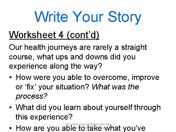 Write Your Story Worksheet 4 (cont’d) Our health journeys are rarely a straight course,