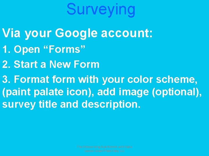 Surveying Via your Google account: 1. Open “Forms” 2. Start a New Form 3.