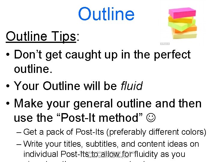 Outline Tips: • Don’t get caught up in the perfect outline. • Your Outline