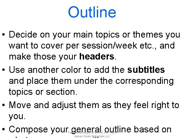 Outline • Decide on your main topics or themes you want to cover per