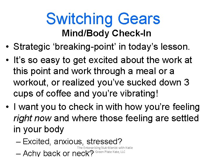 Switching Gears Mind/Body Check-In • Strategic ‘breaking-point’ in today’s lesson. • It’s so easy