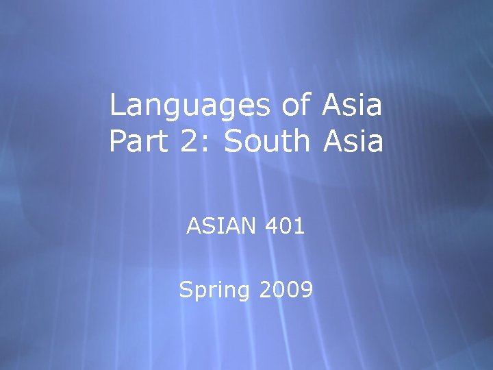 Languages of Asia Part 2: South Asia ASIAN 401 Spring 2009 