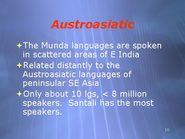 Austroasiatic The Munda languages are spoken in scattered areas of E India Related distantly