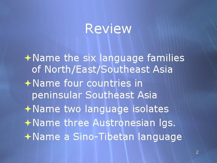 Review Name the six language families of North/East/Southeast Asia Name four countries in peninsular