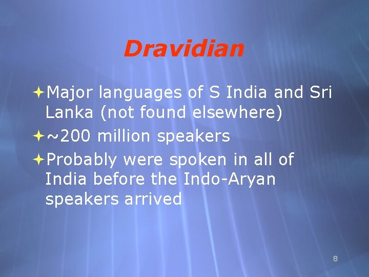 Dravidian Major languages of S India and Sri Lanka (not found elsewhere) ~200 million