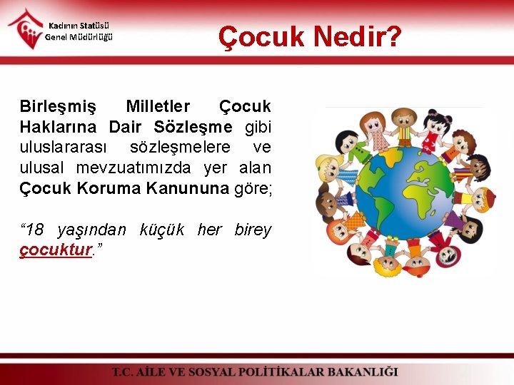 Kadının Statüsü Genel Müdürlüğü Çocuk Nedir? Birleşmiş Milletler Çocuk Haklarına Dair Sözleşme gibi uluslararası