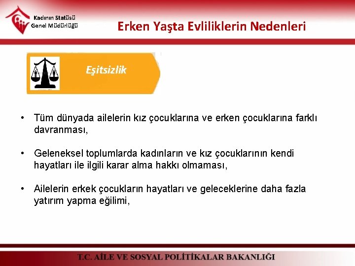 Kadının Statüsü Genel Müdürlüğü Erken Yaşta Evliliklerin Nedenleri Eşitsizlik • Tüm dünyada ailelerin kız